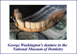 George Washington's Denture was not wooden after all.  It was made of human and corpse teeth.